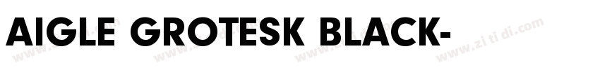 AIGLE GROTESK BLACK字体转换 AIGLE GROTESK BLACK字体转换
